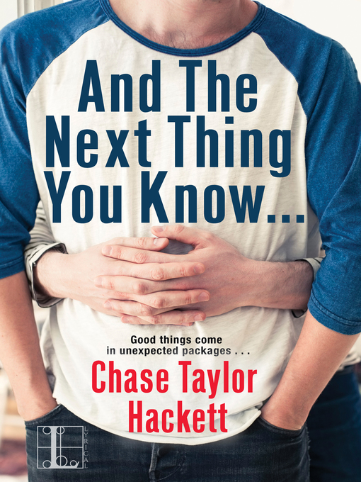 Title details for And the next Thing You Know . . . by Chase Taylor Hackett - Available